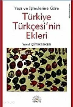 Yapı ve İşlevlerine Göre Türkiye Türkçesi'nin Ekleri