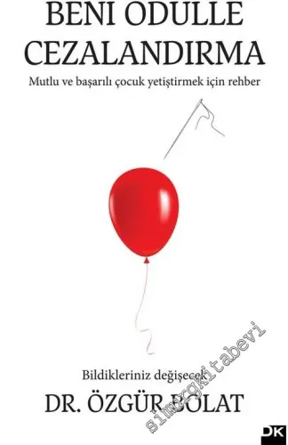 Beni Ödülle Cezalandırma: Mutlu ve Başarılı Çocuk Yetiştirmek İçin Rehber -        2016