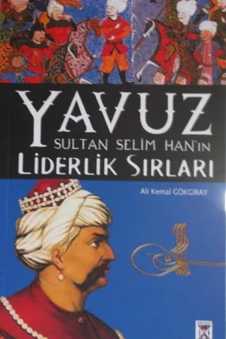 Yavuz Sultan Selim Han'ın Liderlik Sırları