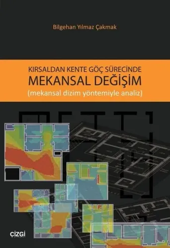 Kırsaldan Kente Göç Sürecinde Mekansal Değişim; Mekansal Dizim Yöntemiyle Analiz