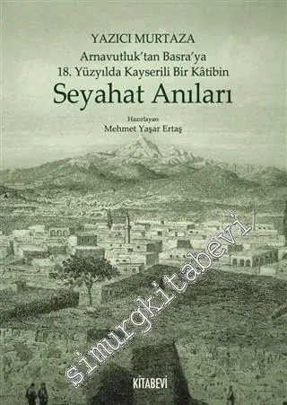 Arnavutluk'tan Basra'ya 18. Yüzyılda Kayserili Bir Katibin Seyahat Anıları -         2020