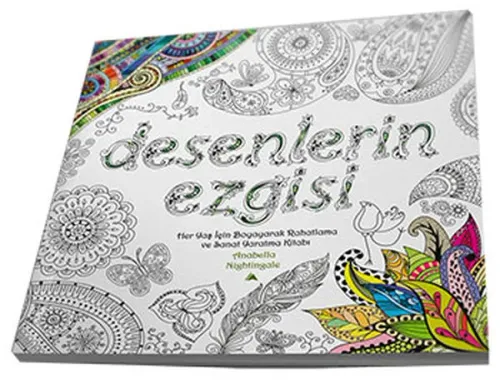 Desenlerin Ezgisi; Her Yaş için Boyayarak Rahatlama ve Sanat Yaratma Kitabı