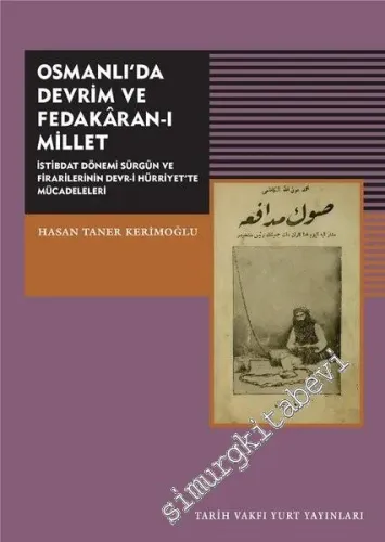 Osmanlı'da Devrim ve Fedakaran-ı Millet: İstibdat Dönemi Sürgün ve Firarilerinin Devr-i Hürriyet'te Mücadeleleri -         2018