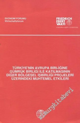 Türkiye'nin Avrupa Birliğine Gümrük Birliği ile Katılmasının Diğer Bölgesel İşbirliği Projeleri Üzerindeki Muhtemel Etkileri -