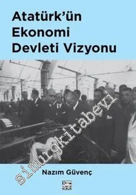 Atatürk'ün Ekonomi Devleti Vizyonu - 2018