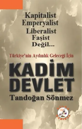 Türkiye'nin Geleceği İçin Kadim Devlet Kapitalist, Emperyalist, Liberalist, Faşist Değil...
