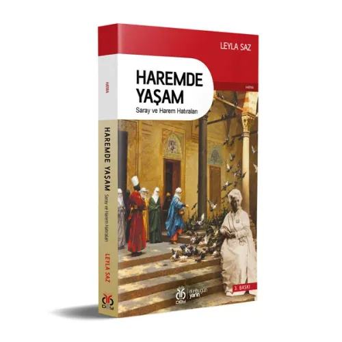 Haremde Yaşam: Saray ve Harem Hatıraları Leyla Saz Haremde Yaşam: Saray ve Harem Hatıraları Leyla Saz