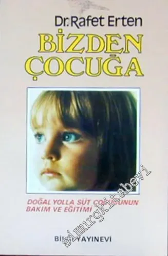 Bizden Çocuğa : Doğal Yolla Süt Çocuğunun Bakım ve Eğitimi -        1984