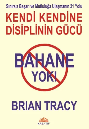 Bahane Yok Kendi Kendine Disiplin Gücü Sınırsız Başarı ve Mutluluğa Ulaşmanın 21 Yolu