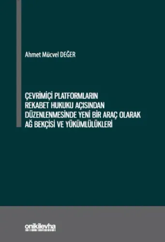 Çevrimiçi Platformların Rekabet Hukuku Açısından Düzenlenmesinde Yeni Bir Araç Olarak Ağ Bekçisi ve Yükümlülükleri