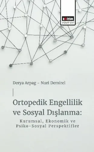 Ortopedik Engellilik ve Sosyal Dışlanma: Kurumsal Ekonomik ve Psiko - Sosyal Perspektifler