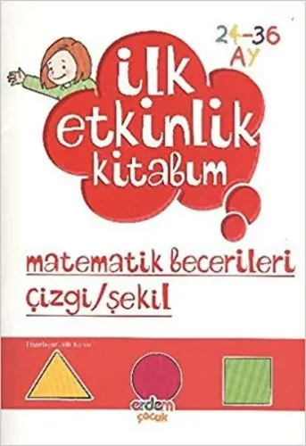 İlk Etkinlik Kitabım Matematik Becerileri Çizgi/Şekil; 2-3 Yaş