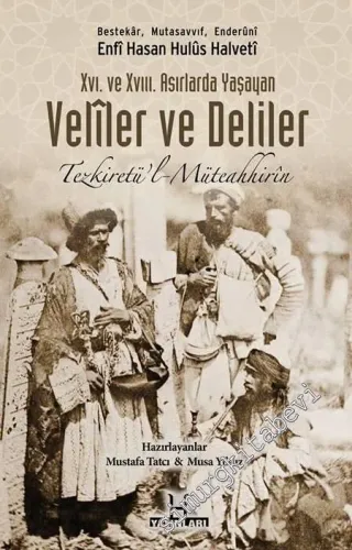 Tezkiretü'l - Müteahhiran: XVI. ve XVIII. Asırda Yaşayan Veliler ve Deliler -         2014