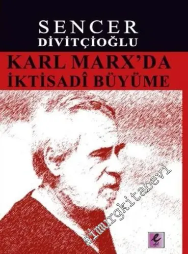 Karl Marx'da İktisadi Büyüme: Marx'ın Görüşleri ve Harrod'la Karşılaştırma -         2012