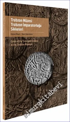 Trabzon Müzesi Trabzon İmparatorluğu Sikkeleri = Coins of the Trebizond Empire at the Trabzon Museum -