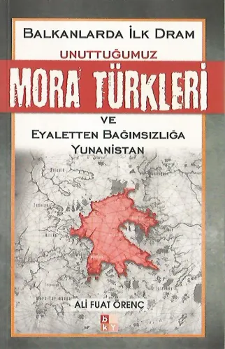 Unuttuğumuz Mora Türkleri ve Eyaletten Bağımsızlığa Yunanistan