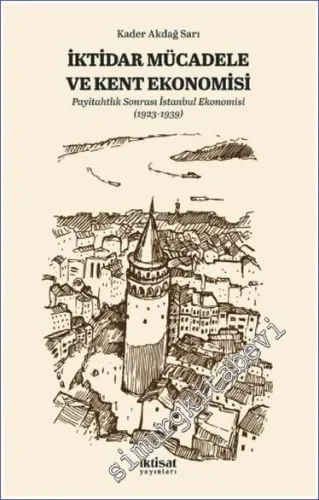 İktidar Mücadele ve Kent Ekonomisi : Payitahtlık Sonrası İstanbul Ekonomisi (1923-1939) -