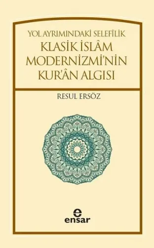 Yol Ayrımındaki Selefilik; Klasik İslâm Modernizminin Kur'ân Algısı