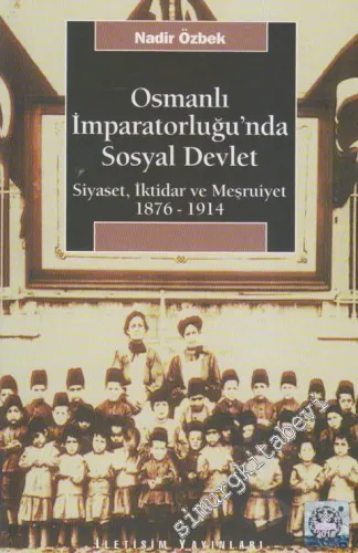 Osmanlı İmparatorluğu’nda Sosyal Devlet Siyaset, İktidar ve Meşruiyet 1876 - 1914 -