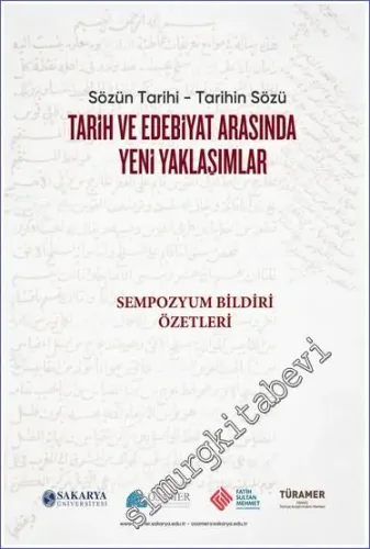 Sözün Tarihi - Tarihin Sözü : Tarih ve Edebiyat Arasında Yeni Yaklaşımlar Sempozyumu - Bildiri Öztleri -