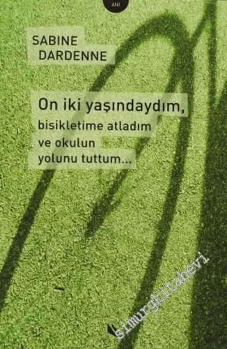 On İki Yaşındaydım, Bisikletime Atladım ve Okulun Yolunu Tuttum... -        2006