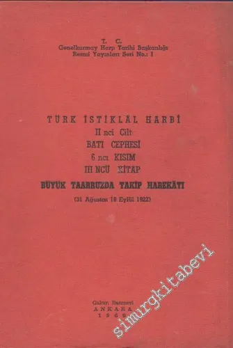 Türk İstiklal Harbi 2. Cilt: Batı Cephesi 6. Kısım, 3. Kitap: Büyük Taaarruzda Takip Harekâtı ( 31 Ağustos - 18 Eylül 1922 ) -        1969