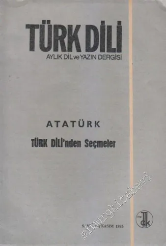 Türk Dili Aylık Dil Dergisi - Dosya: Atatürk - Türk Dili'nden Seçmeler - Sayı: 383  Cilt: XLVII  Yıl: 32  Kasım