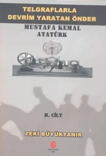 Telgraflarla Devrim Yaratan Önder Mustafa Kemal Atatürk cilt 2