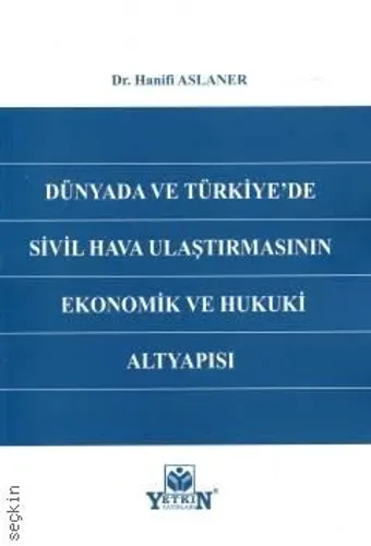 Dünyada ve Türkiye'de Sivil Hava Ulaştırmasının Ekonomik ve Hukuki Altyapısı