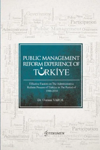 Public Management Reform Experience Of Türkiye ;Effectıve Factors On The Admınıstratıve Reform Process Of Türkiye In The Perıod Of 1980-2010