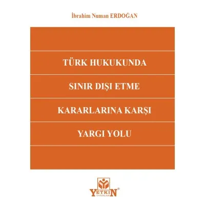 Türk Hukukunda Sınır Dışı Etme Kararlarına Karşı Yargı Yolu