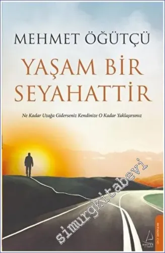 Yaşam Bir Seyahattir : Ne Kadar Uzağa Giderseniz Kendinize O Kadar Yakınlaşırsınız -
