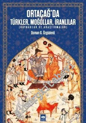 Ortaçağ’da Türkler Moğollar İranlılar - Kaynaklar ve Araştırmalar -