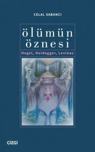 Ölümün Öznesi Hegel, Heidegger, Levinas