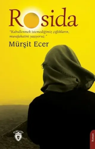 Rosida;Kabullenmek İstemediğimiz Çığlıkların , Muvafaktini Yaşıyoruz.