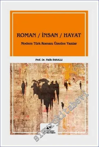 Roman İnsan Hayat : Modern Türk Romanı Üzerine Yazılar -         2021