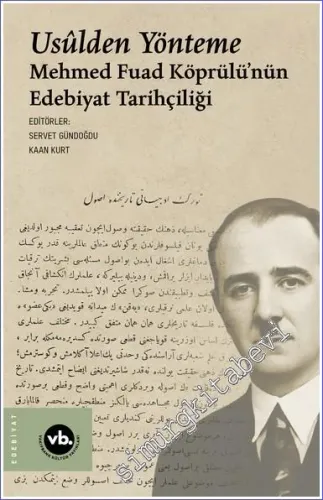Usulden Yönteme Mehmed Fuad Köprülünün Edebiyat Tarihçiliği -