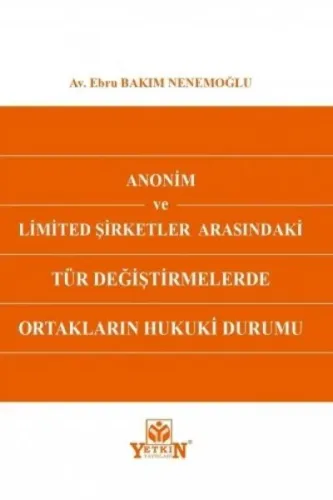 Anonim ve Limited Şirketler Arasındaki Tür Değiştirmelerde Ortakların Hukuki Durumu