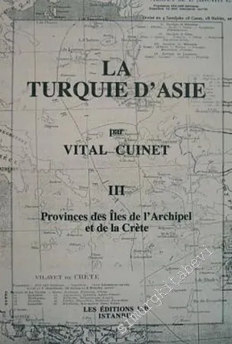 La Turquie d'Asie 3: Géographie Administrative Statistique Descriptive et Raisonnée de Chaque Province de l'Asie - Mineure  (Provinces des Iles de l'Archipel et de la Crète) -         2001
