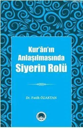 Kur'ân'ın Anlaşılmasında Siyerin Rolü