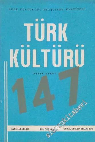 Türk Kültürü Aylık Dergi - Sayı: 147 - 148 - 149    XIII  Ocak, Şubat, Mart