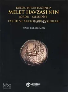 Buluntular Işığında Melet Havzası'nın(Ordu-Mesudiye) Tarihi ve Arkeolojik Değerleri