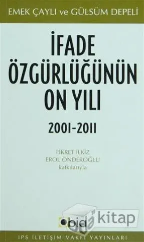 İfade Özgürlüğünün On Yılı, 2001-2011 (IPS Yayınları 15)