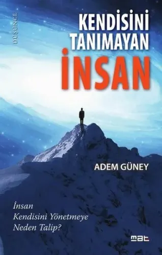 Kendisini Tanımayan İnsan; İnsan Kendisini Yönetmeye Neden Talip?