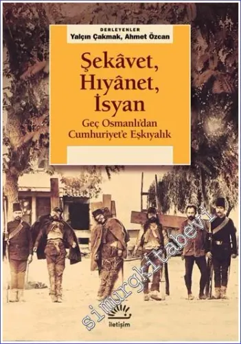 Şekavet Hıyanet İsyan Geç Osmanlı'dan Cumhuriyete Eşkıyalık - 2023