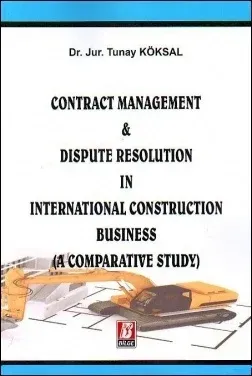 Contract Management & Dispute Resolution in International Construction Business (A Comparative Study)