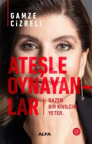 Ateşle Oynayanlar;Bazen Bir Kıvılcım Yeter.