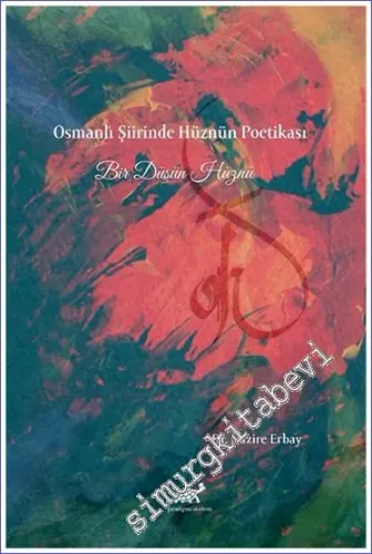 Osmanlı Şiirinde Hüznün Poetikası : Bir Düşün Hüznü -         2021