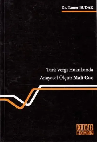 Türk Vergi Hukukunda Anayasal Ölçüt: Mali Güç