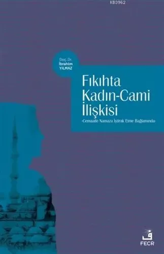 Fıkıhta Kadın - Cami İlişkisi; Cemaatle Namaza İştirak Etme Bağlamında